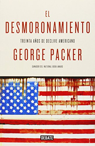 Imagen de archivo de El desmoronamiento / The Unwinding: Una Crnica ntima De La Nueva Amrica / an Inner History of the New America a la venta por Revaluation Books