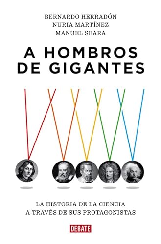 Stock image for A HOMBROS DE GIGANTES LA HISTORIA DE LA CIENCIA A TRAVS DE SUS PROTAGONISTAS for sale by Zilis Select Books