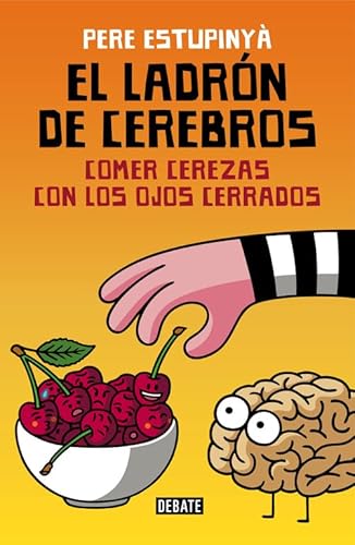 Stock image for El ladrn de cerebros. Comer cerezas con los ojos cerrados for sale by Ammareal