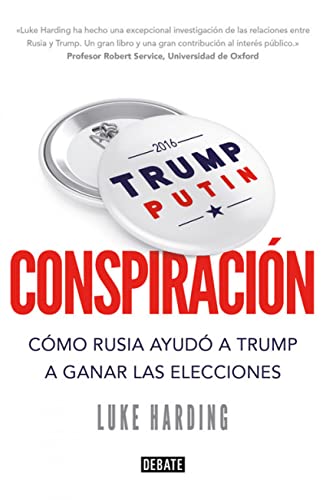 CONSPIRACIÓN CÓMO RUSIA AYUDÓ A TRUMP A GANAR LAS ELECCIONES - Luke Harding