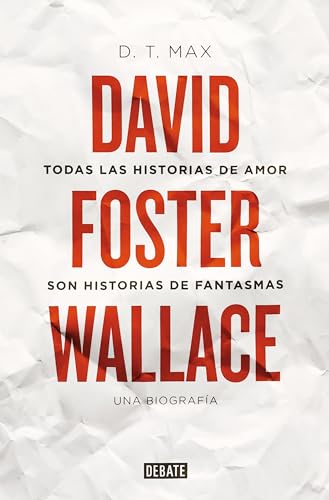 9788499928616: Todas las historias de amor son historias de fantasmas: David Foster Wallace. Una biografa (Biografas y Memorias)