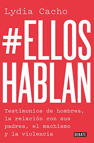 Imagen de archivo de Ellos hablan: Testimonios de hombres, la relacin con sus padres, el machismo y la violencia / #TheMenSpeak. Testimonials from Men, the Relationship (Spanish Edition) a la venta por Books Unplugged