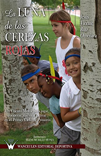 9788499931104: La luna de las cerezas rojas: Un cuento motor para jugar, cooperar, convivir y crear en el primer ciclo de primaria (Spanish Edition)