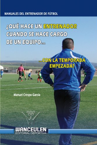 Imagen de archivo de QUE HACE UN ENTRENADOR CUANDO SE HACE CARGO DE UN EQUIPO CON LA TEMPORADA EMPEZADA ? a la venta por Siglo Actual libros