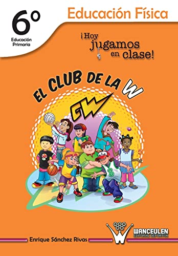 Stock image for El Club de la W. Hoy jugamos en clase!: Educacin Fsica 6 de Educacin Primaria (Spanish Edition) for sale by Lucky's Textbooks