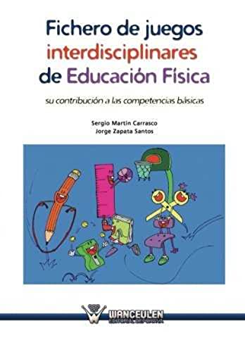 9788499933047: Fichero de juegos interdisciplinares de Educacion Fisica: Su contribucion a las competencias basicas (Spanish Edition)