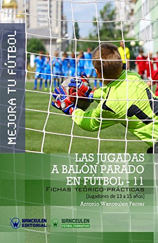 Stock image for MEJORA TU FTBOL: Las jugadas a baln parado en Ftbol 11: Fichas Terico-Prcticas para Jugadores de 13 a 15 aos (Wanceulen Ftbol Formativo) (Spanish Edition) for sale by Lucky's Textbooks