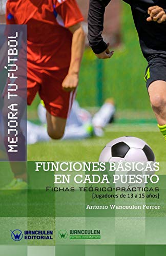 Stock image for MEJORA TU FTBOL: FUNCIONES BSICAS EN CADA PUESTO (Fichas terico-prcticas para jugadores de 13 a for sale by Siglo Actual libros