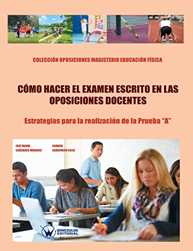 Stock image for Cmo hacer el examen escrito en las Oposiciones docentes: Estrategias para la realizacin de la Prueba "A". Coleccin Oposiciones Magisterio Educacin Fsica (Spanish Edition) for sale by Lucky's Textbooks