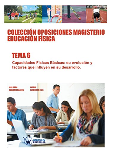 Stock image for Coleccin Oposiciones Magisterio Educacin Fsica. Tema 6: Capacidades Fsicas Bsicas, su evolucin y factores que influyen en su desarrollo. (Spanish Edition) for sale by Lucky's Textbooks