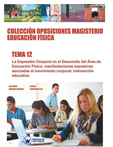 Stock image for Coleccin Oposiciones Magisterio Educacin Fsica. Tema 12: La expresin corporal en el desarrollo del rea de la educacin fsica: manifestaciones . Intervencin educativ (Spanish Edition) for sale by Lucky's Textbooks