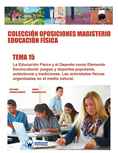 Imagen de archivo de Coleccin Oposiciones Magisterio Educacin Fsica. Tema 15: La Educacin Fsica y el deporte como elemento sociocultural: juegos y deportes populares, . en el medio natural. (Spanish Edition) a la venta por Lucky's Textbooks