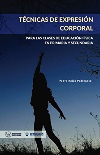 Imagen de archivo de Tcnicas de expresin corporal: Para las clases de Educacin Fsica de Primaria y Secundaria (Spanish Edition) a la venta por Lucky's Textbooks