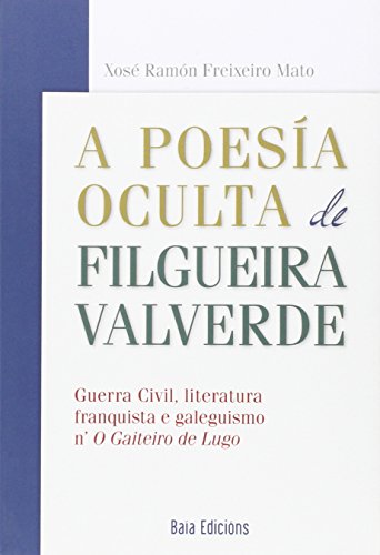 9788499951614: A poesa oculta de Filgueira Valverde: Guerra Civil, literatura franquista e galeguismo n' O Gaiteiro de Lugo