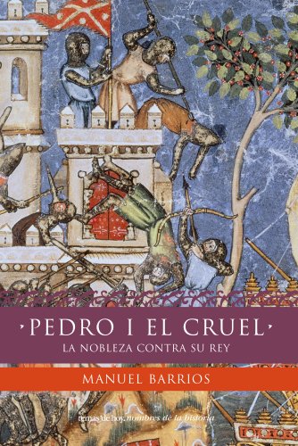 Pedro I el Cruel: La nobleza contra su rey (Nombres de la Historia)