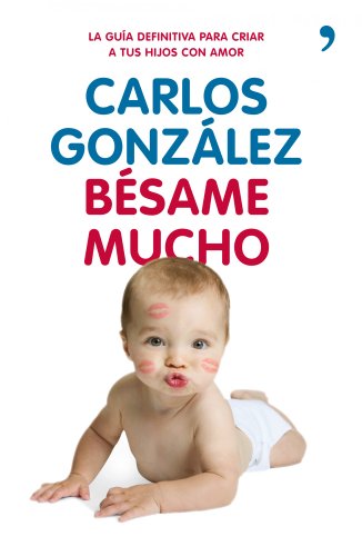 Imagen de archivo de Bsame mucho: Cmo criar a tus hijos con amor a la venta por Books Unplugged