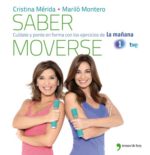 9788499981079: Saber moverse: Cudate y ponte en forma con los ejercicios de La maana