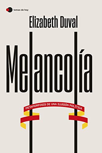 Stock image for MELANCOLA. Metamorfosis de una ilusin poltica for sale by KALAMO LIBROS, S.L.