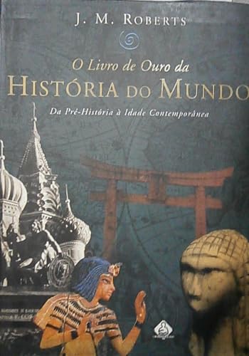Livro de Ouro da História do Mundo, O. Da Pré-História à Idade Contemporânea. Tradução de Laura A...