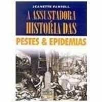 Stock image for livro a assustadora historia das pestes e epidemias jeanette farrell 2003 for sale by LibreriaElcosteo