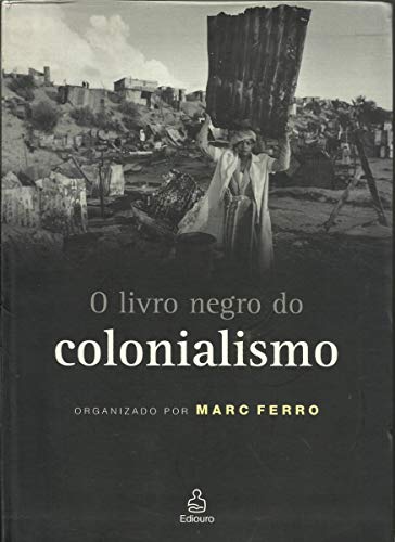Livro Negro do Colonialismo, O - Marc Ferro