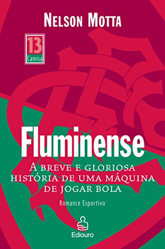 Stock image for Fluminense : a breve e gloriosa histria de uma mquina de jogar bola. -- ( Camisa 13 ) for sale by Ventara SA