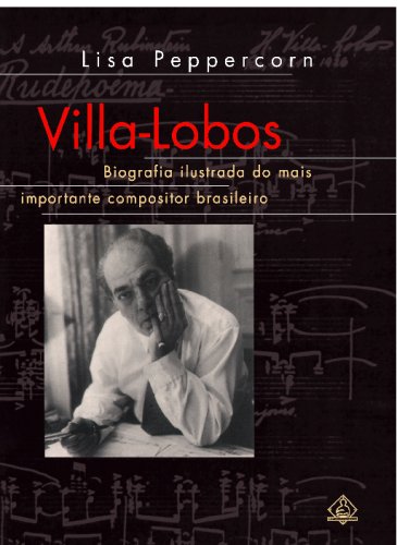 9788500927355: Villa-Lobos: Biografia Ilustrada do Mais Importante Compositor Brasiliero