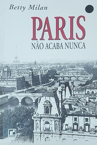9788501046079: Paris Nao Acaba Nunca (Em Portuguese do Brasil)