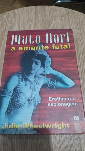 Imagen de archivo de Mata Hari, a Amante Fatal: Erotismo e Espionagem a la venta por Luckymatrix