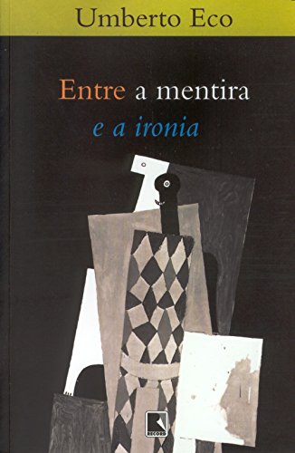 Entre A Mentira E A Ironia (Em Portuguese do Brasil) - Umberto Eco