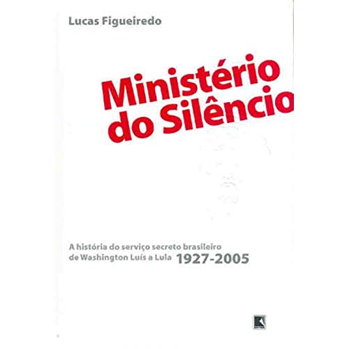 Stock image for Ministrio do Silncio. A histria do servio secreto brasileiro de Washington Lus a Lula, 1927-2005. for sale by La Librera, Iberoamerikan. Buchhandlung
