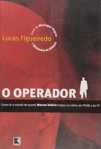 Stock image for O Operador: Como (E a Mando de Quem) Marcos Valerio Irrigou OS Cofres Do Psdb E Do PT for sale by GF Books, Inc.