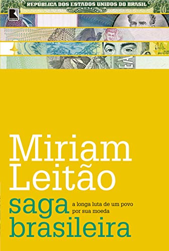 A Saga Brasileira: A Longa Luta De Um Povo Por Sua Moeda