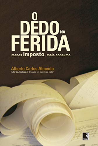 Stock image for O Dedo Na Ferida. Menos Imposto, Mais Consumo (Em Portuguese do Brasil) for sale by LiLi - La Libert des Livres
