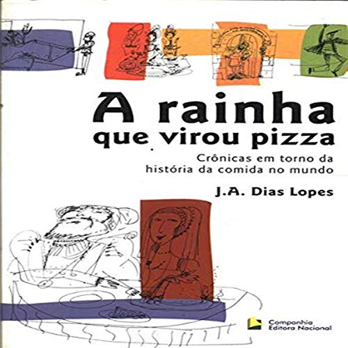 Stock image for A Rainha Que Virou Pizza - Cronicas Em Torno Da Historia Da Comida No Mundo [Paperback] J.A. Dias Lopes for sale by GridFreed