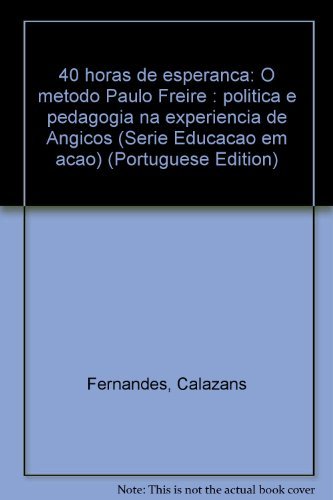 Beispielbild fr 40 Horas De Esperanca: O Metodo Paulo Freire : Politica E Pedagogia Na Experiencia De Angicos (Serie Educacao Em Acao) (Portuguese Edition) (Em Portuguese do Brasil) zum Verkauf von medimops