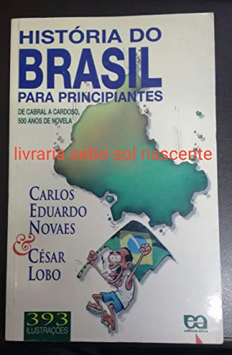 Stock image for Histo ria do Brasil para principiantes: De Cabral a Cardoso, 500 anos de novela (Portuguese Edition) for sale by ThriftBooks-Atlanta