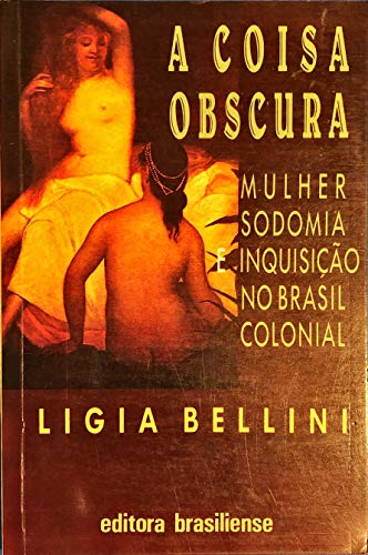 9788511130959: A coisa obscura: Mulher, sodomia e inquisicão no Brasil colonial (Portuguese Edition)