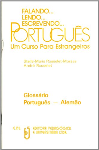 Falando. Lendo. Escrevendo. Português. Um Curso para Estrangeiros. Glossário Português - Alemão.