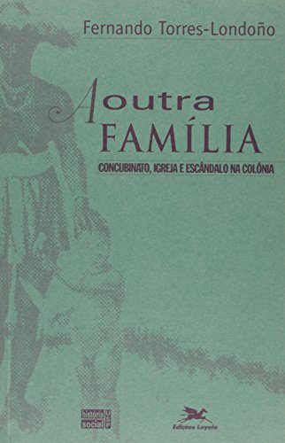 9788515020003: A outra familia: Concubinato, igreja e escandalo na colonia (Serie Teses)