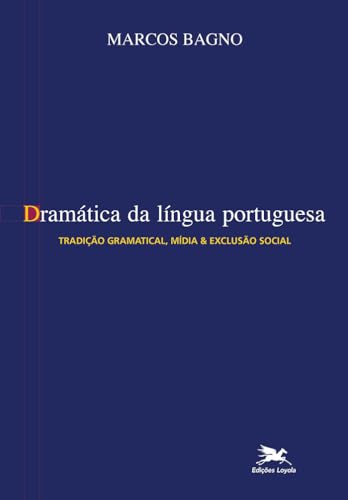9788515021291: Dramtica Da Lngua Portuguesa. Tradio Gramatical, Mdia & Excluso Social (Em Portuguese do Brasil)