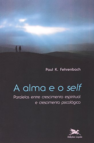 Stock image for _ livro a alma e o self paralelos entre crescimento espiritual e cresciment paul k fehrenbac for sale by LibreriaElcosteo