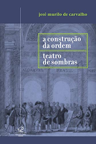 Imagen de archivo de A Construção da Ordem /Teatro de sombras: A politica imperial (Formação do Brasil) a la venta por West With The Night