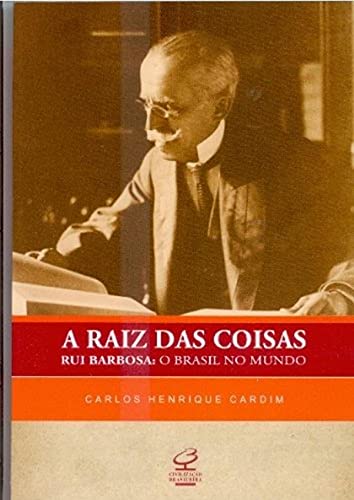 9788520008355: A Raiz Das Coisas. Rui Barbosa. O Brasil No Mundo (Em Portuguese do Brasil)
