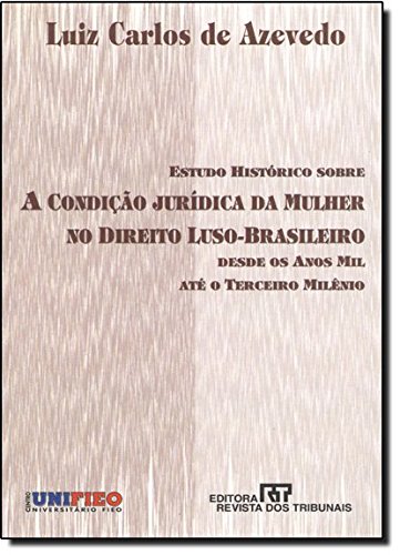 9788520319888: Estudo histórico sobre a condição jurídica da mulher no direito luso-brasileiro: Desde os anos mil até o terceiro milênio (Portuguese Edition)