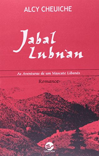 Jabal Lubnàn : as aventuras de um mascate libanês. - Cheuiche, Alcy José de Vargas