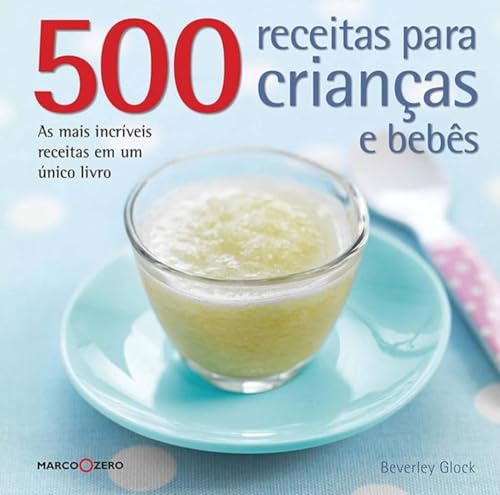 Beispielbild fr livro 500 receitas para criancas e bebs beverley glock 2013 zum Verkauf von LibreriaElcosteo