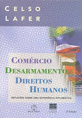 Comércio, Desarmamento E Direitos Humanos (Em Portuguese do Brasil) - Celso Lafer