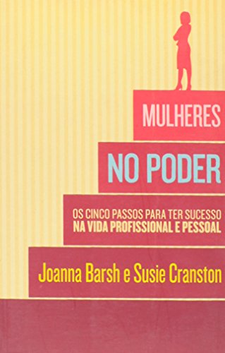 Stock image for livro mulheres no poder os cincos passos para ter sucesso joanna barsh susie cranston 2011 for sale by LibreriaElcosteo