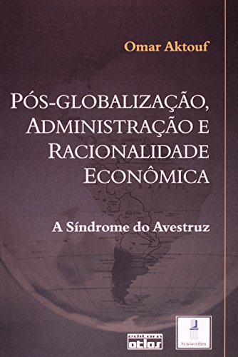 Beispielbild fr Ps-Globalizao, Administrao e Racionalidade Econmica: A Sndrome do Avestruz zum Verkauf von Luckymatrix